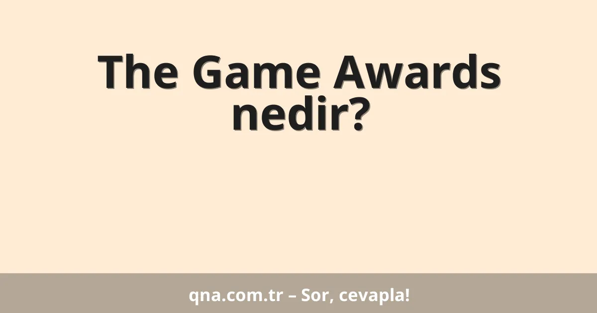 The Game Awards nedir?