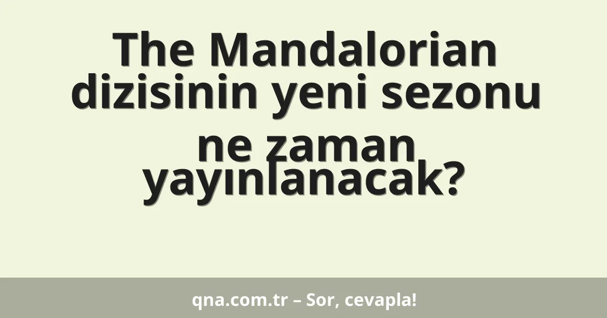 The Mandalorian dizisinin yeni sezonu ne zaman yayınlanacak?