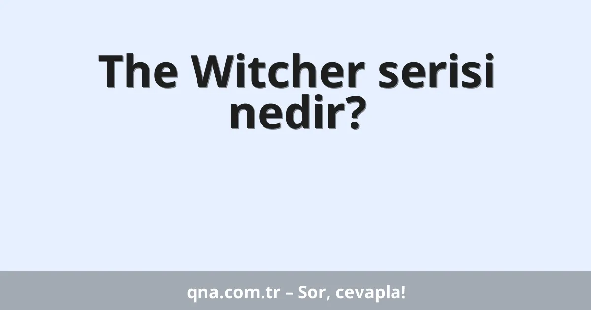The Witcher serisi nedir?