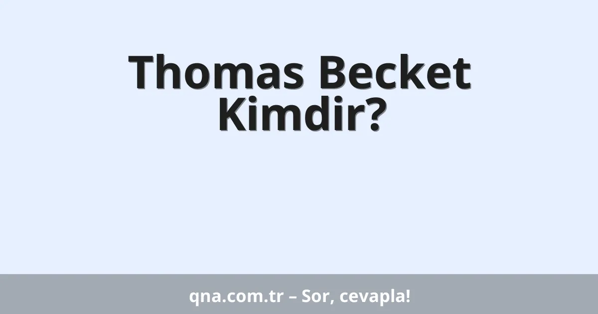 Thomas Becket Kimdir?