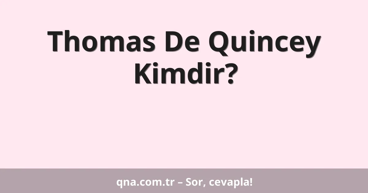 Thomas De Quincey Kimdir?