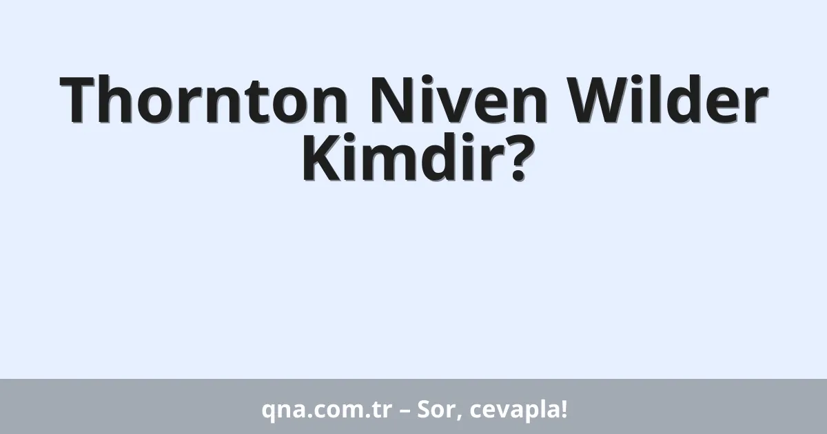 Thornton Niven Wilder Kimdir?