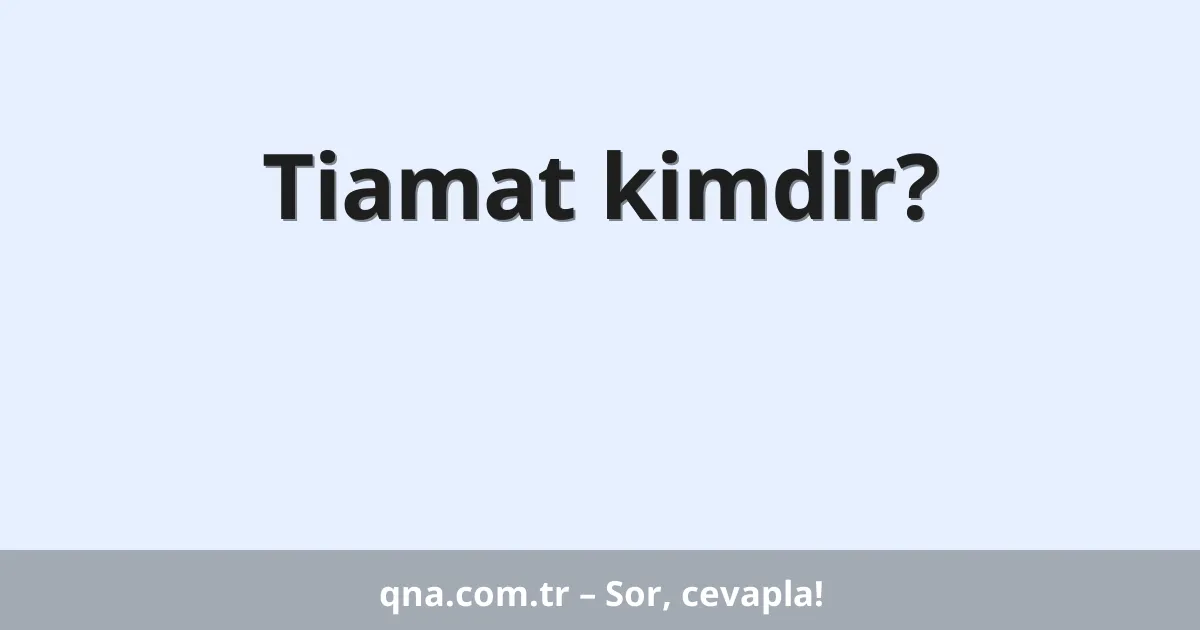 Tiamat kimdir?