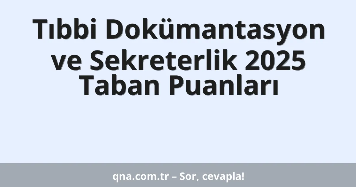 Tıbbi Dokümantasyon ve Sekreterlik 2025 Taban Puanları