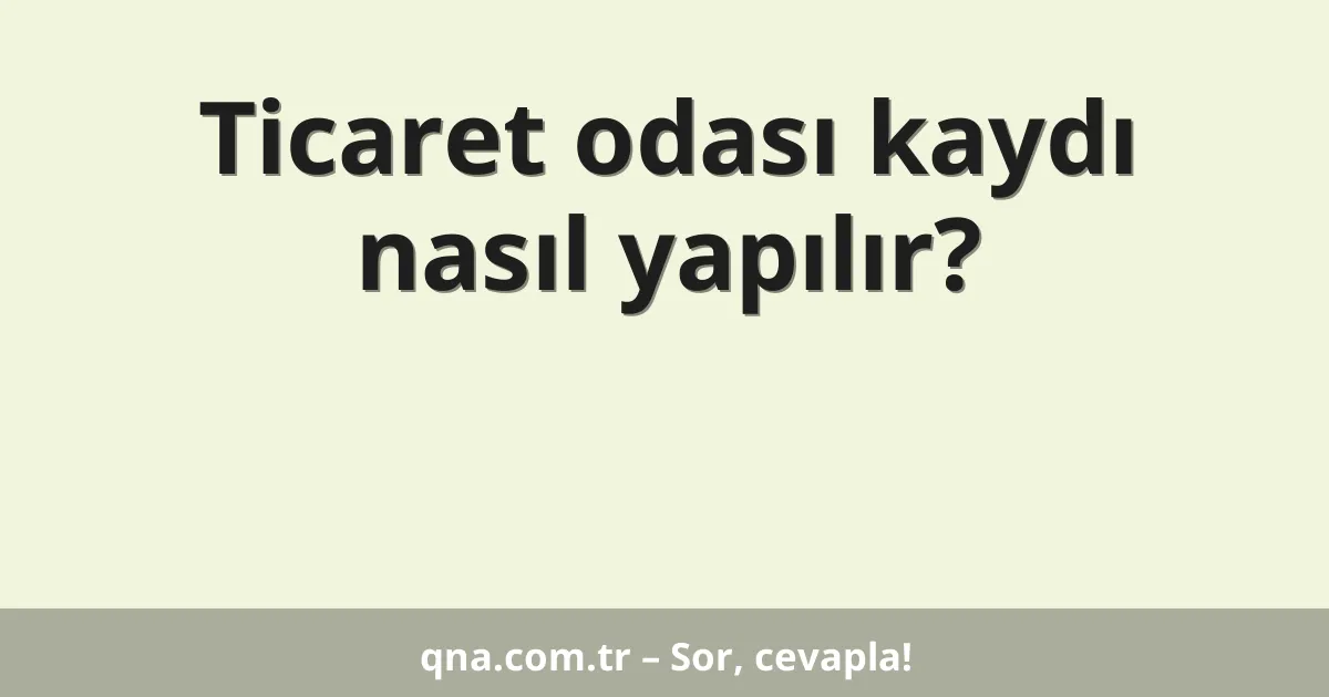 Ticaret odası kaydı nasıl yapılır?