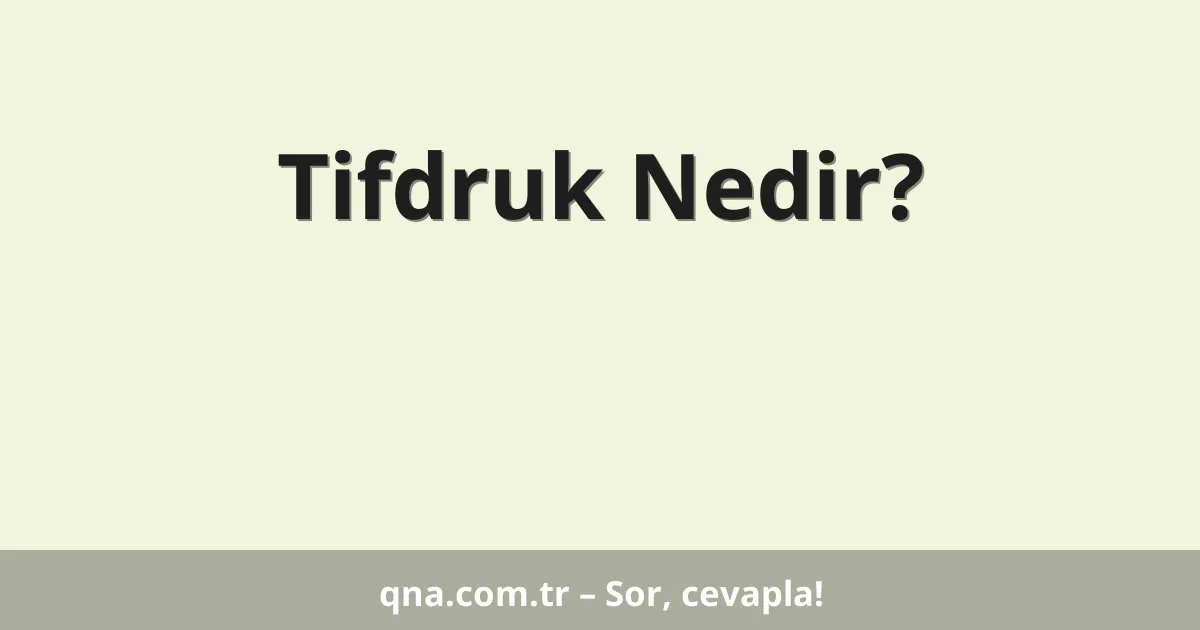 Tifdruk Nedir?