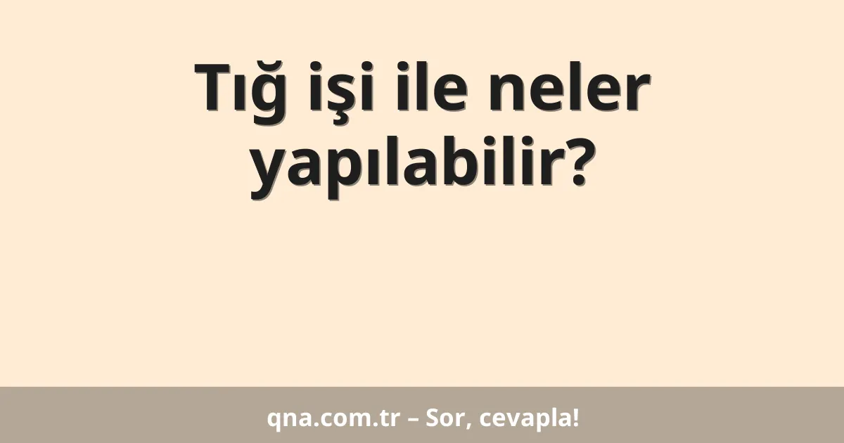 Tığ işi ile neler yapılabilir?
