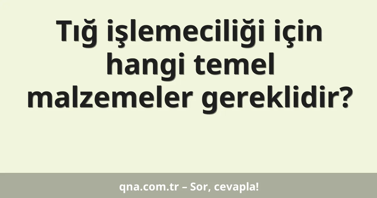 Tığ işlemeciliği için hangi temel malzemeler gereklidir?