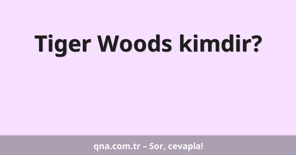Tiger Woods kimdir?