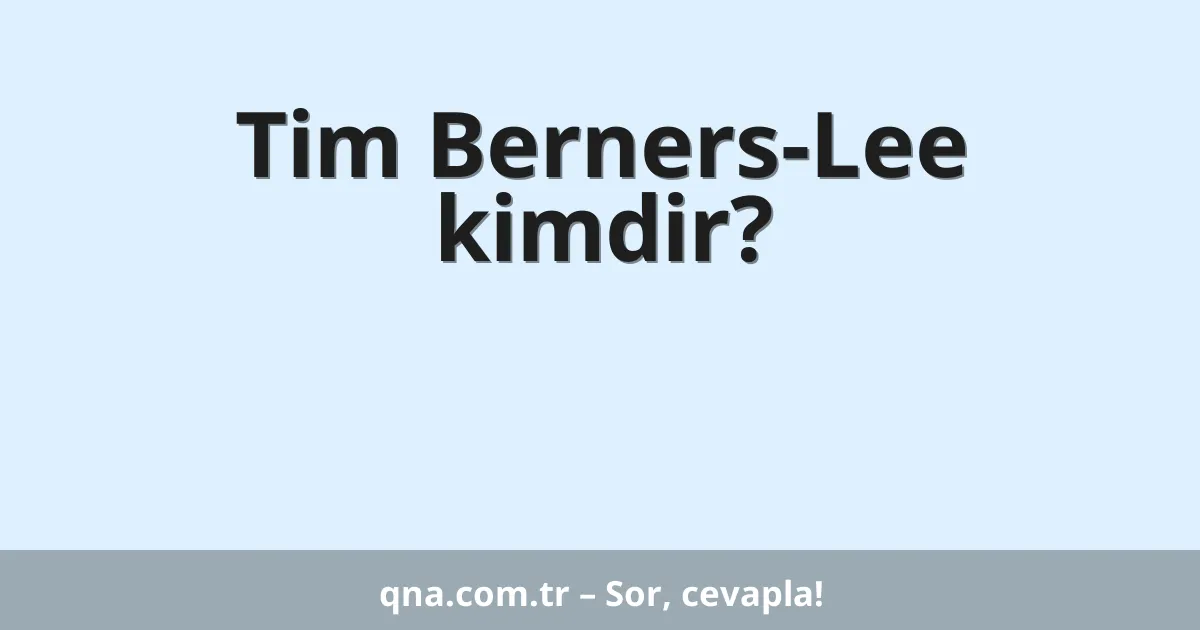 Tim Berners-Lee kimdir?