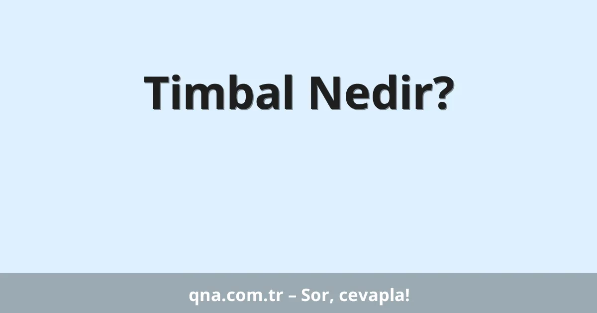 Timbal Nedir?