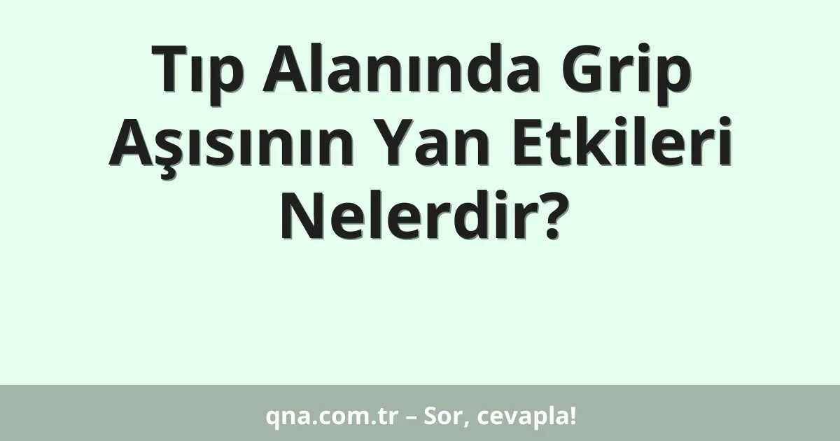 Tıp Alanında Grip Aşısının Yan Etkileri Nelerdir?