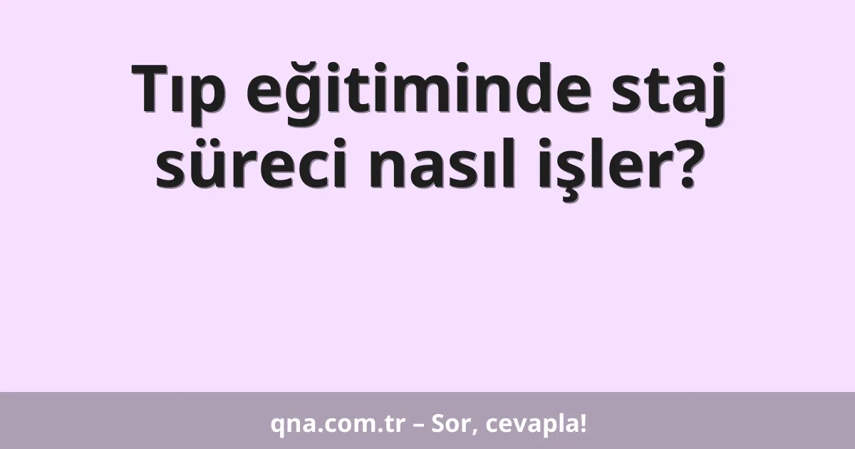 Tıp eğitiminde staj süreci nasıl işler?