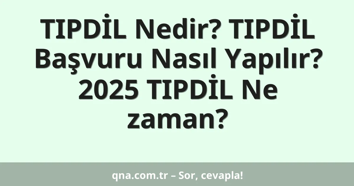 TIPDİL Nedir? TIPDİL Başvuru Nasıl Yapılır? 2025 TIPDİL Ne zaman?