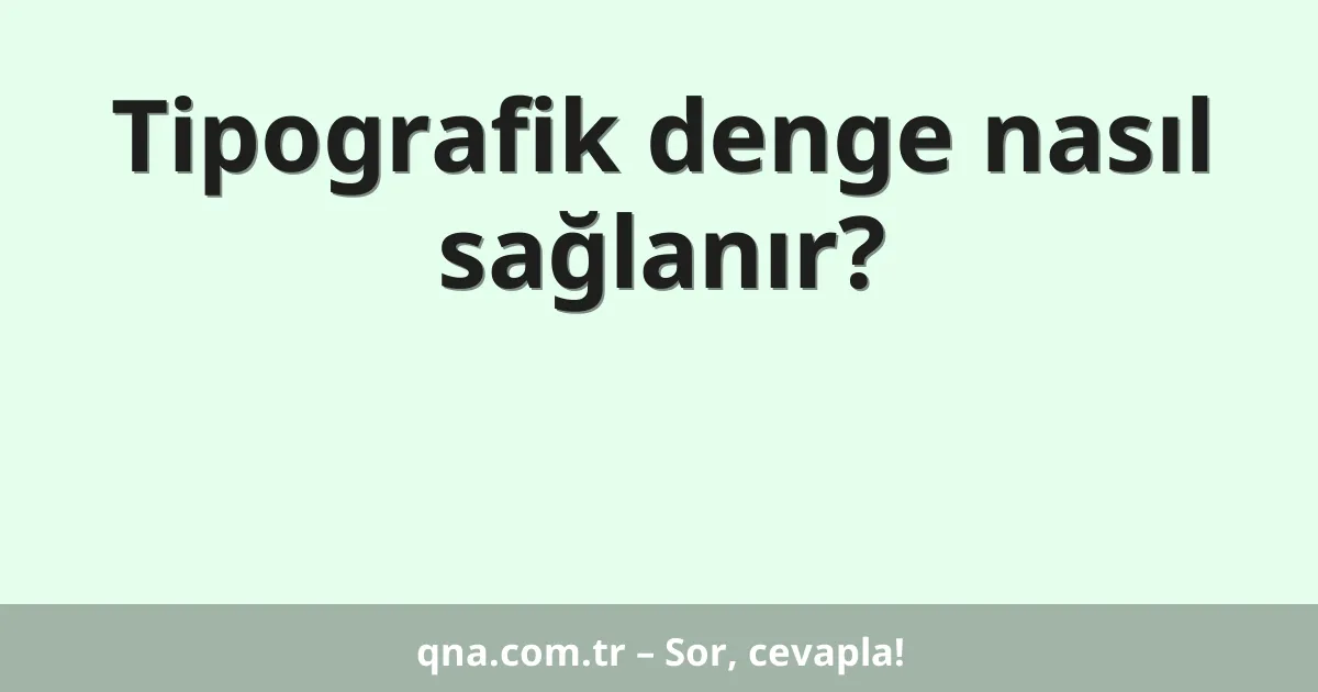 Tipografik denge nasıl sağlanır?