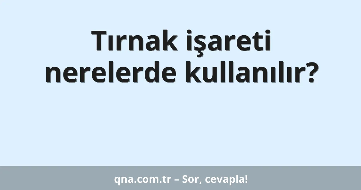 Tırnak işareti nerelerde kullanılır?