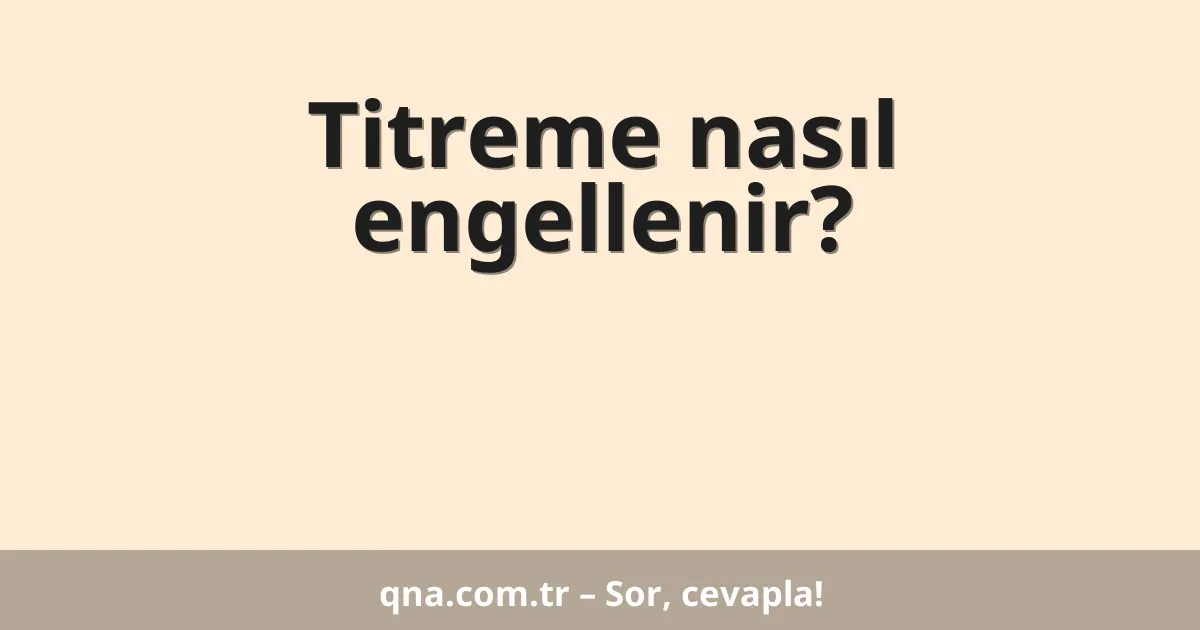 Titreme nasıl engellenir?