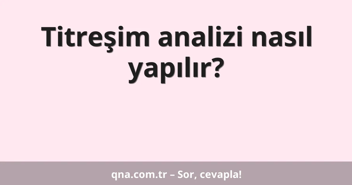 Titreşim analizi nasıl yapılır?