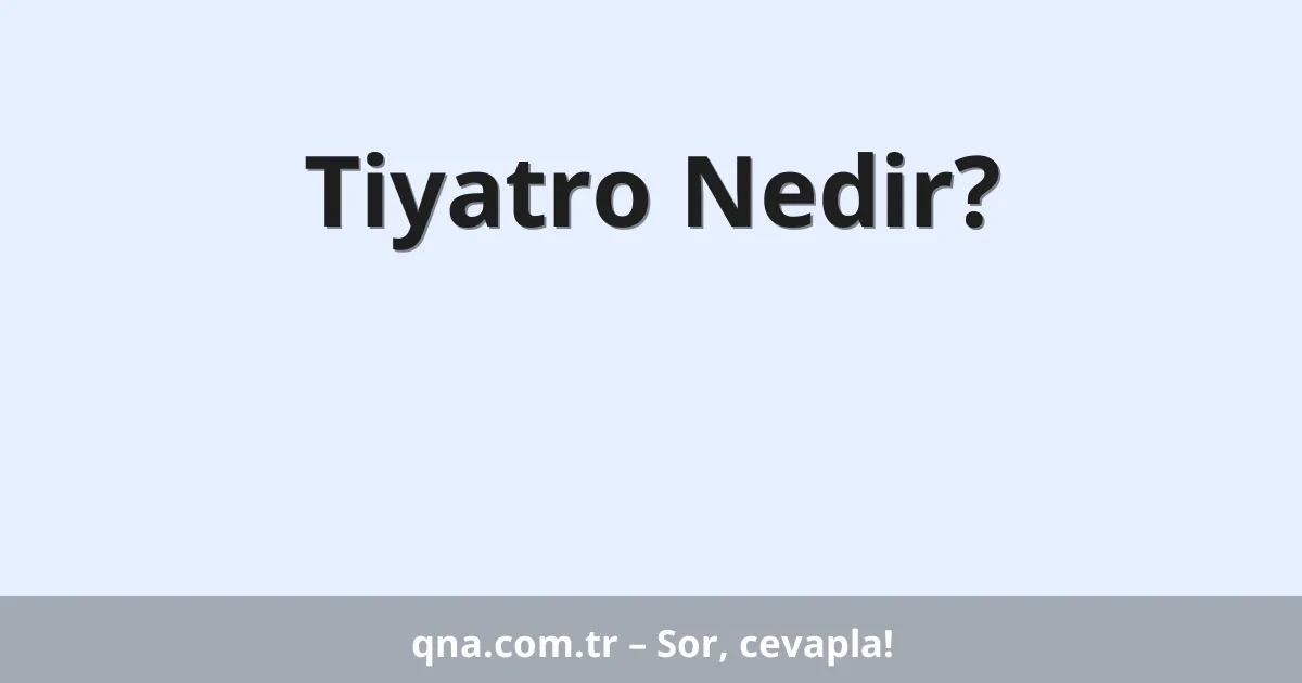 Tiyatro Nedir?