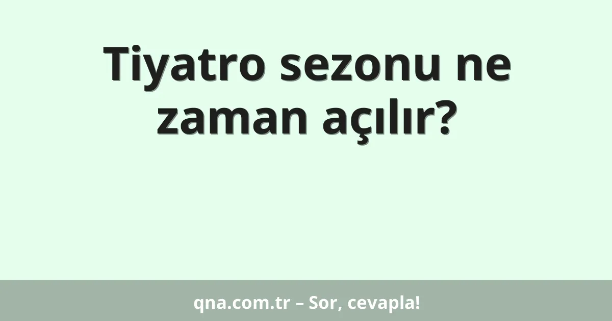 Tiyatro sezonu ne zaman açılır?