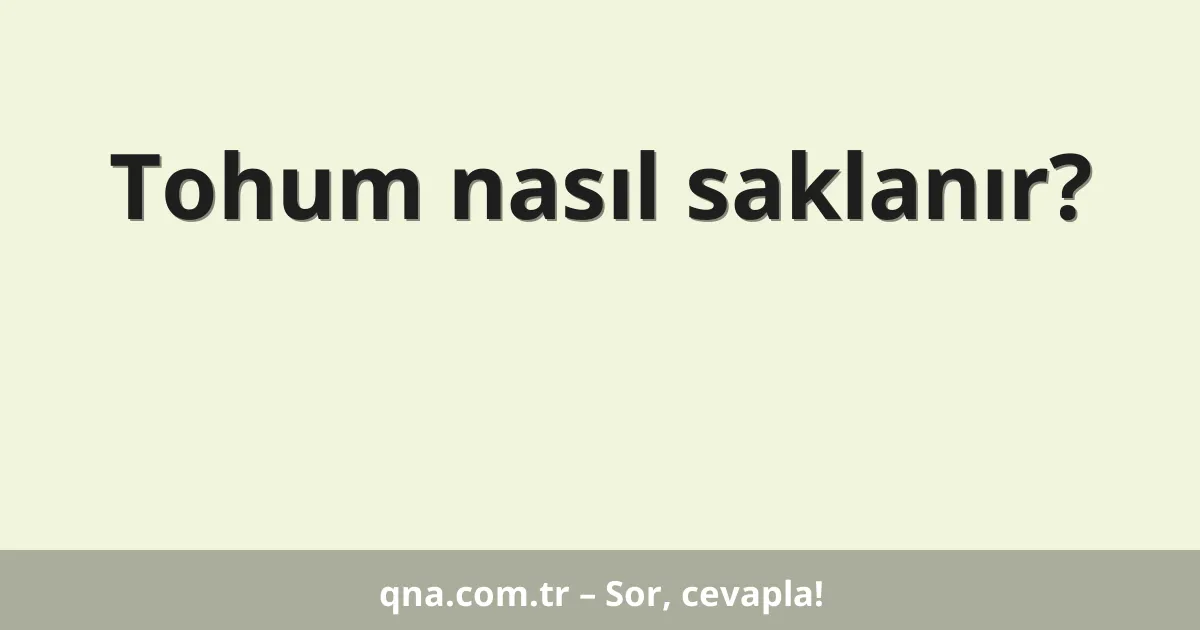 Tohum nasıl saklanır?