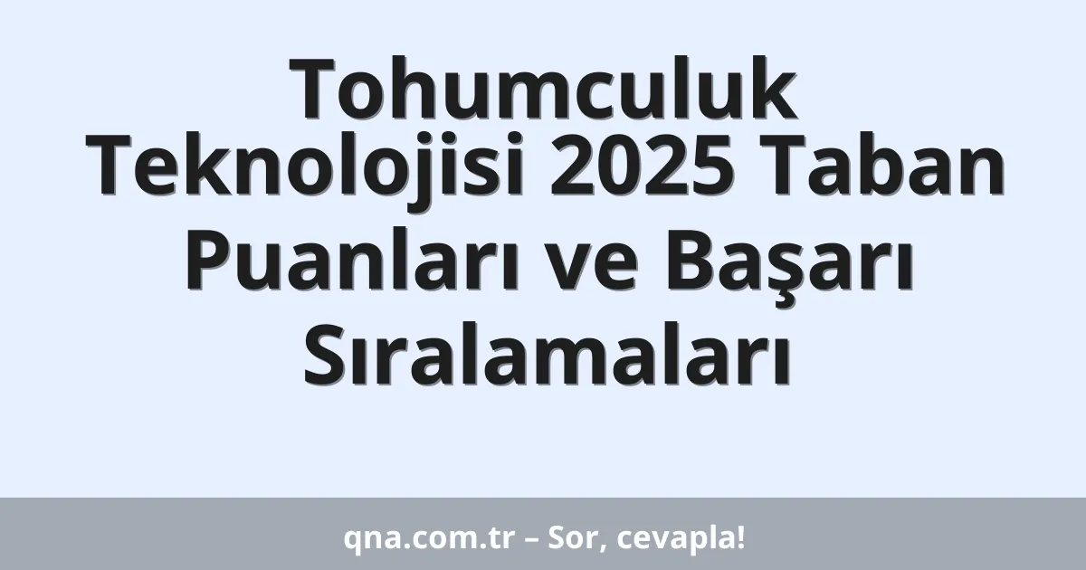 Tohumculuk Teknolojisi 2025 Taban Puanları ve Başarı Sıralamaları
