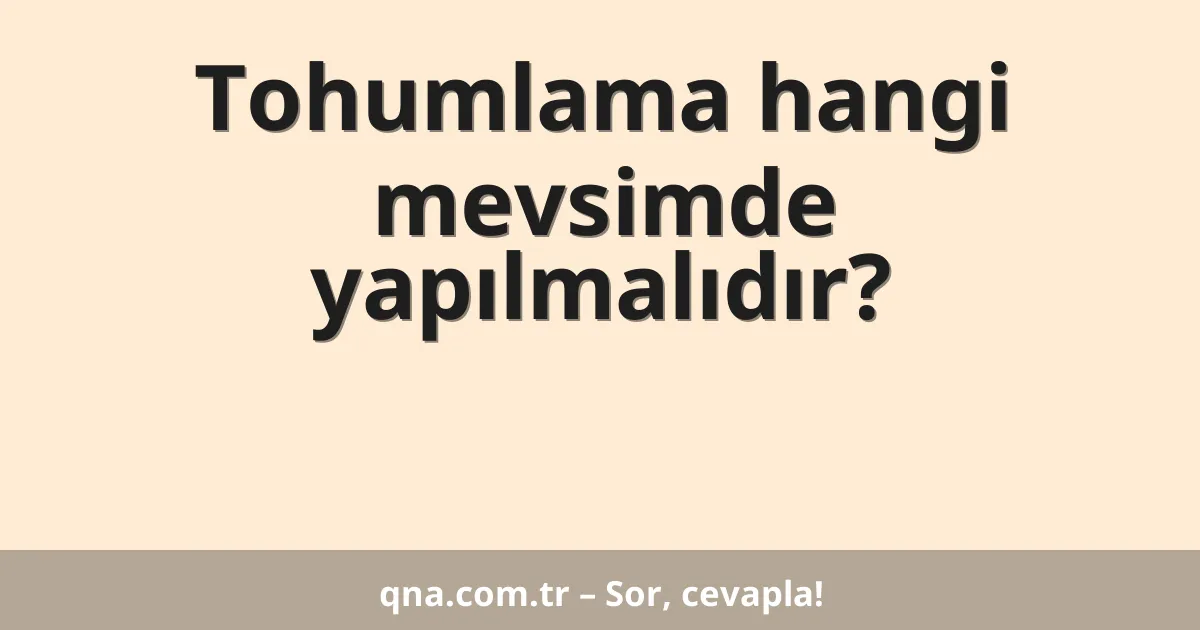 Tohumlama hangi mevsimde yapılmalıdır?