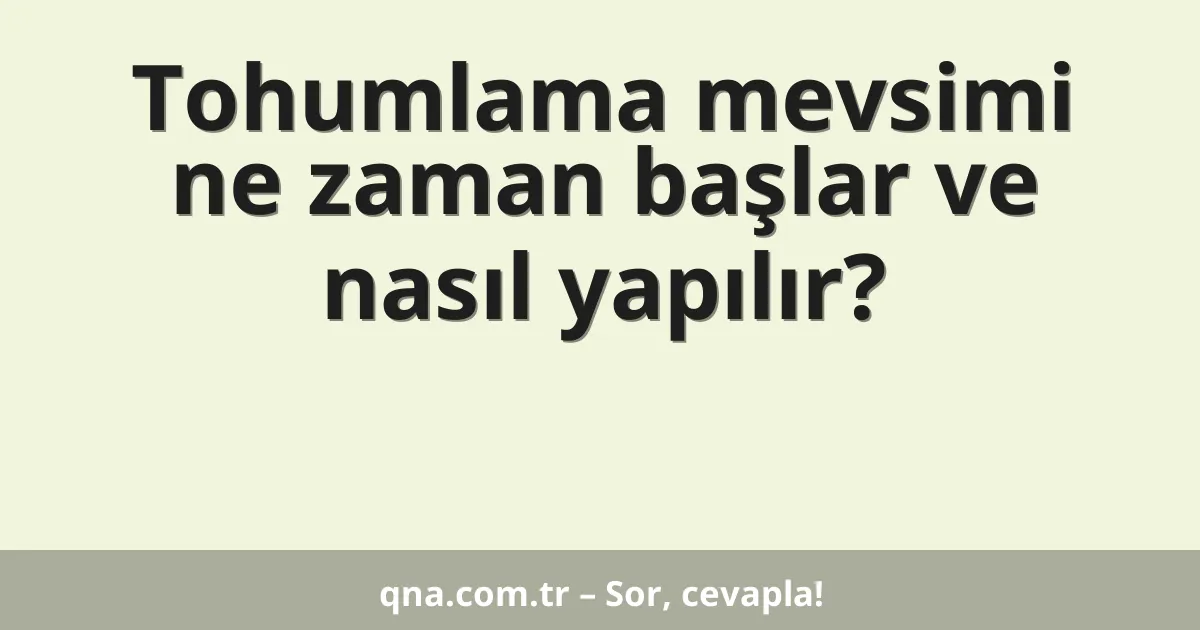 Tohumlama mevsimi ne zaman başlar ve nasıl yapılır?