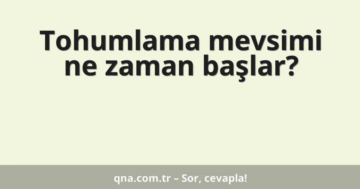 Tohumlama mevsimi ne zaman başlar?