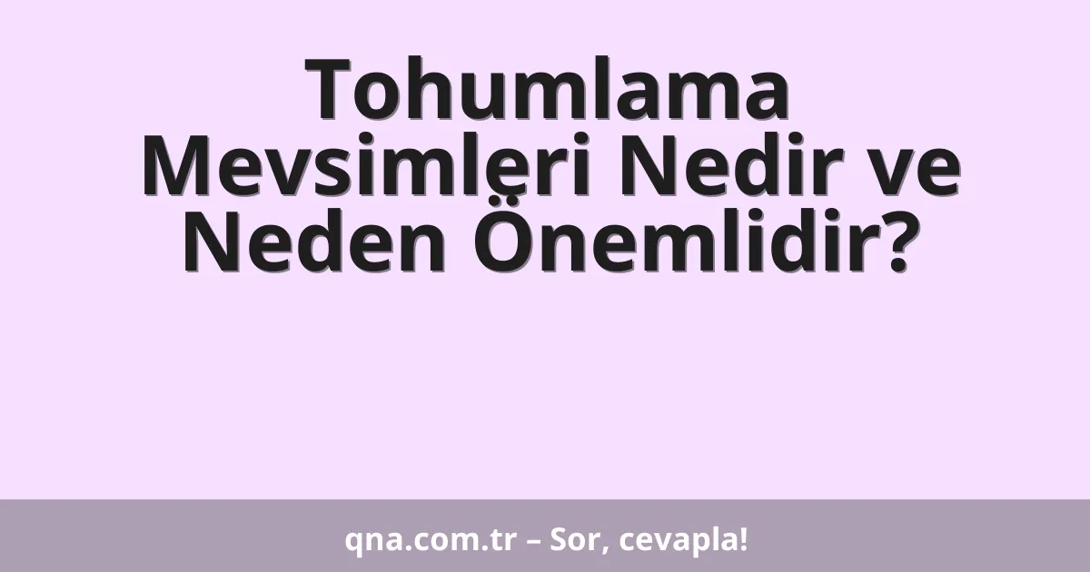 Tohumlama Mevsimleri Nedir ve Neden Önemlidir?