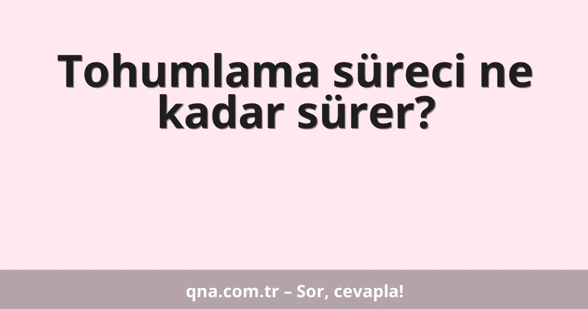 Tohumlama süreci ne kadar sürer?
