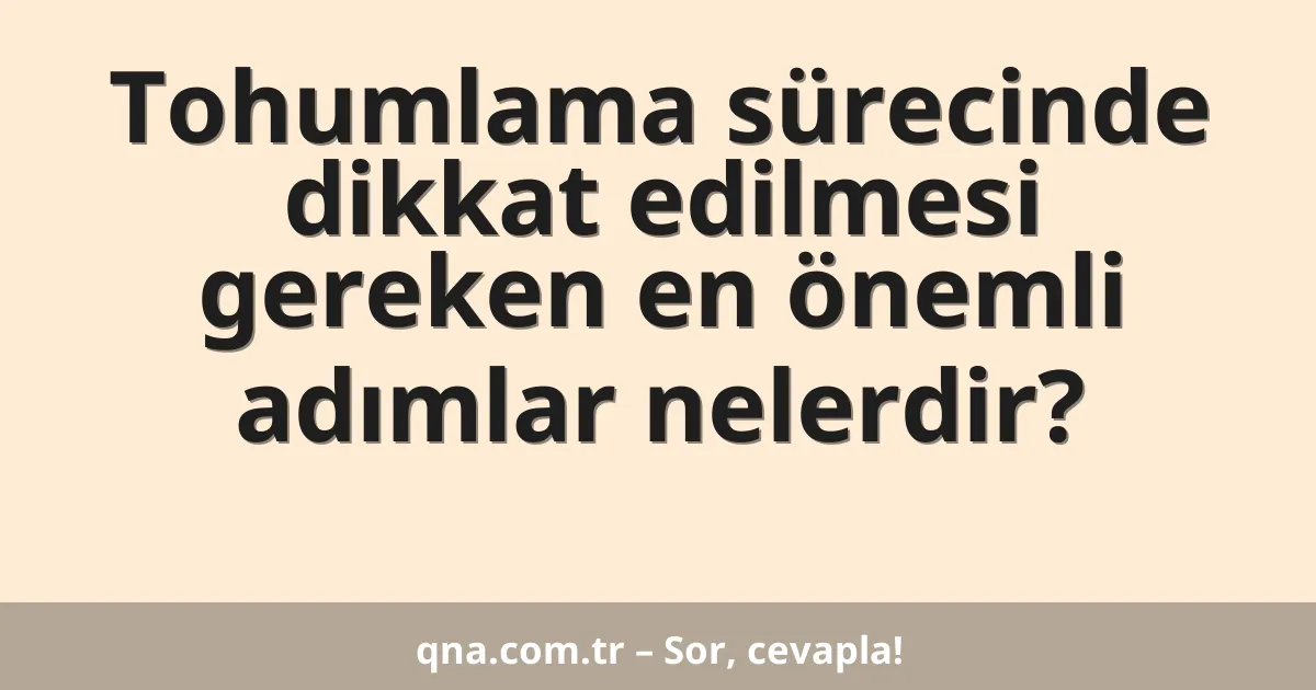Tohumlama sürecinde dikkat edilmesi gereken en önemli adımlar nelerdir?