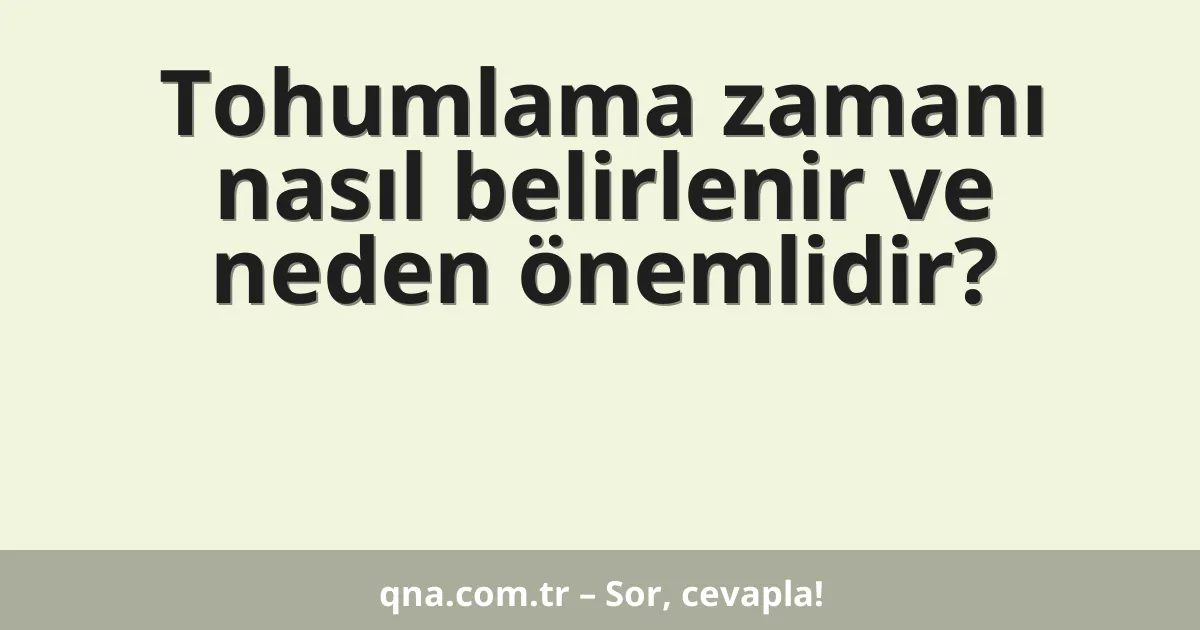 Tohumlama zamanı nasıl belirlenir ve neden önemlidir?