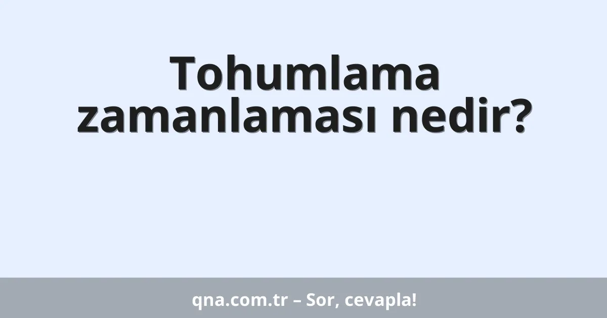 Tohumlama zamanlaması nedir?