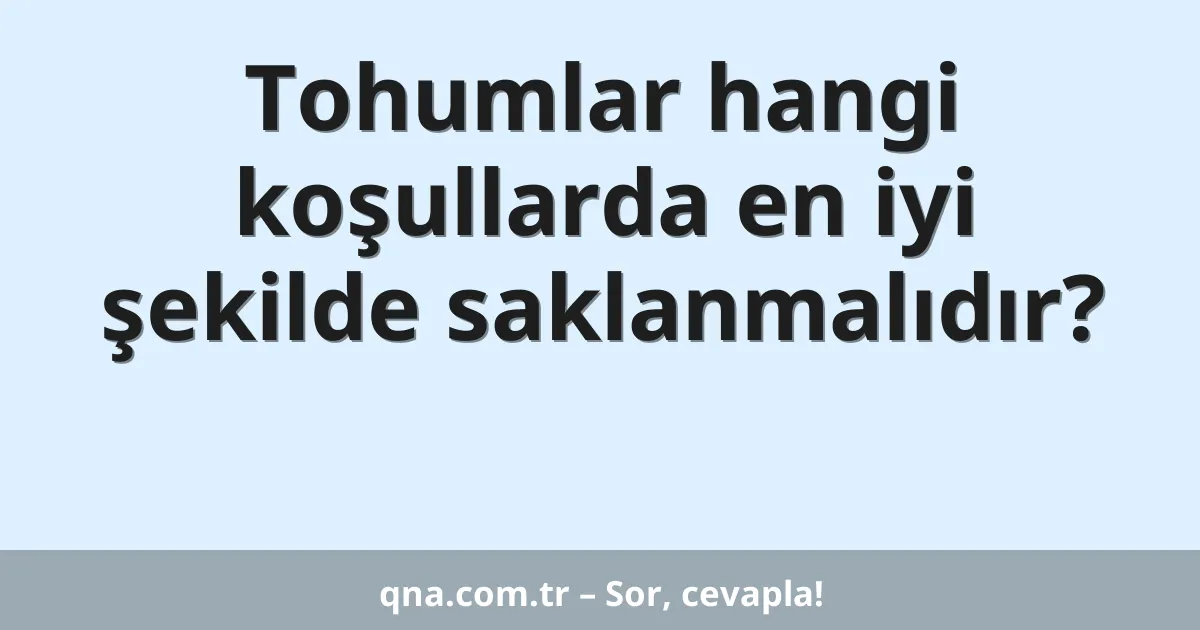 Tohumlar hangi koşullarda en iyi şekilde saklanmalıdır?