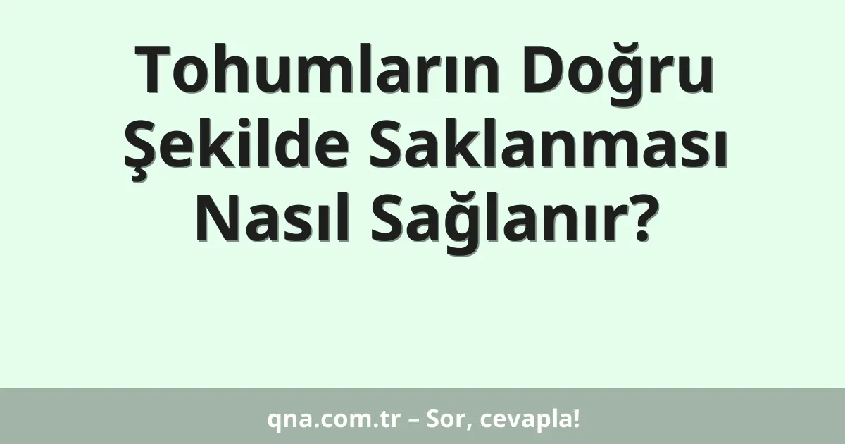 Tohumların Doğru Şekilde Saklanması Nasıl Sağlanır?