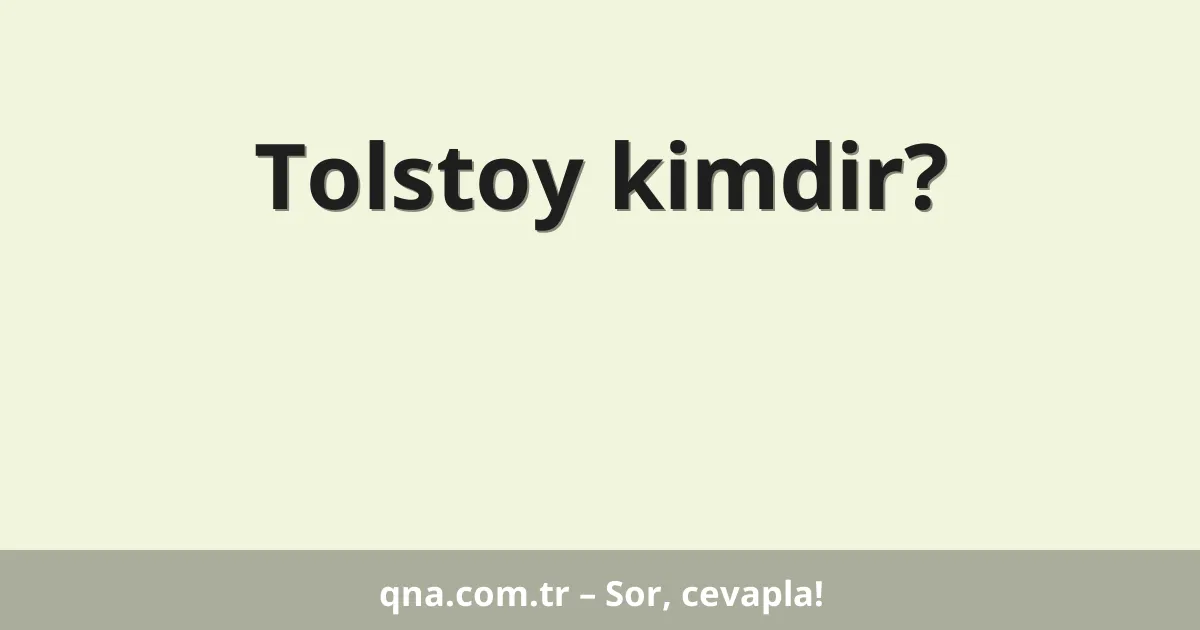 Tolstoy kimdir?