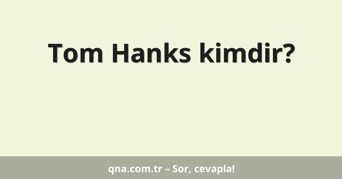 Tom Hanks kimdir?