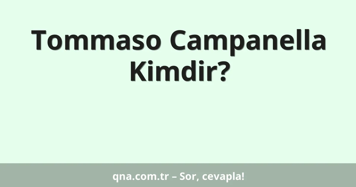 Tommaso Campanella Kimdir?