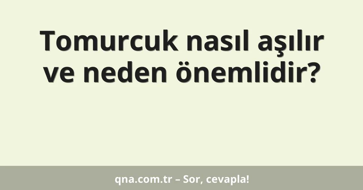 Tomurcuk nasıl aşılır ve neden önemlidir?