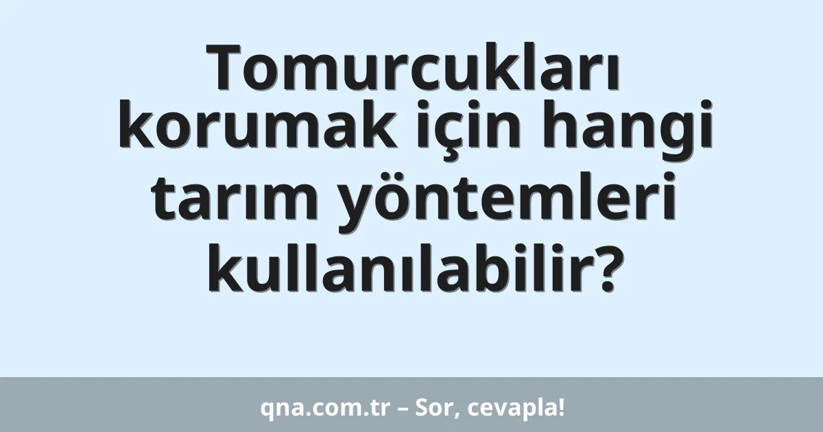 Tomurcukları korumak için hangi tarım yöntemleri kullanılabilir?