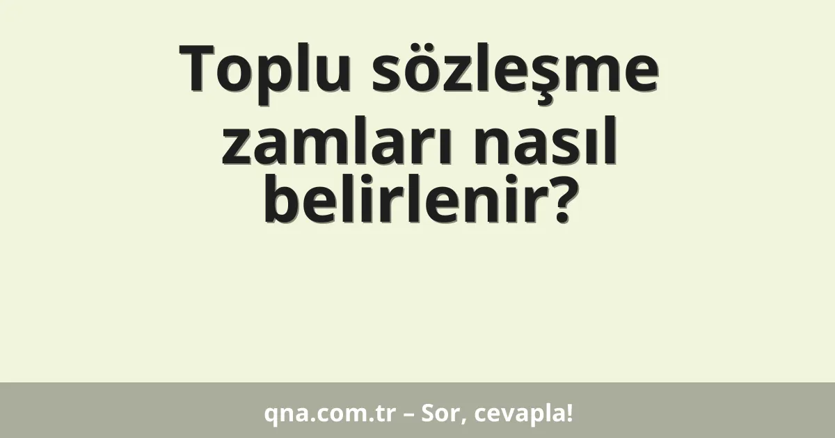 Toplu sözleşme zamları nasıl belirlenir?