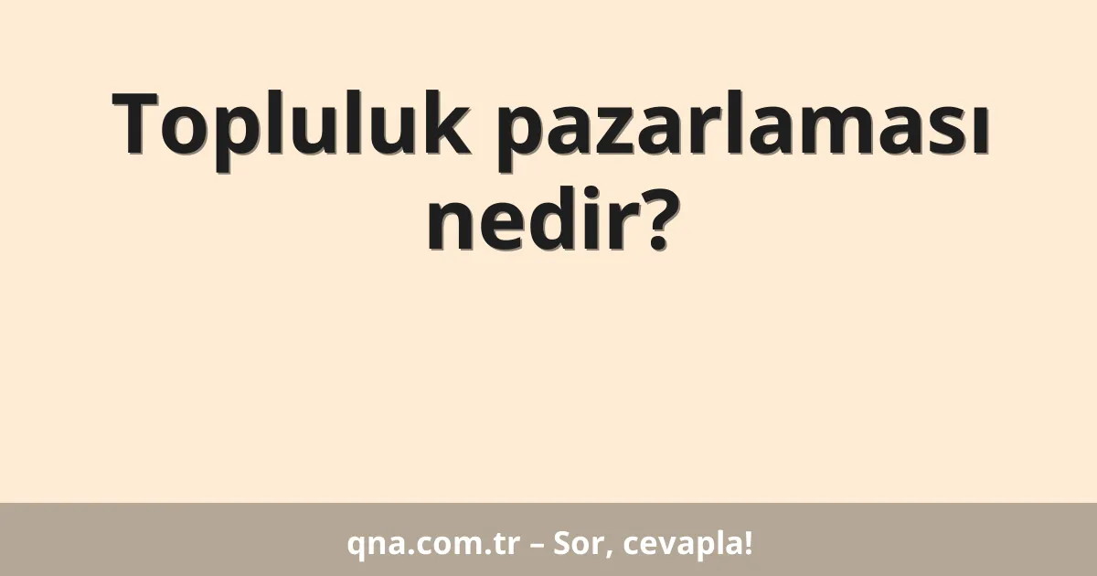 Topluluk pazarlaması nedir?