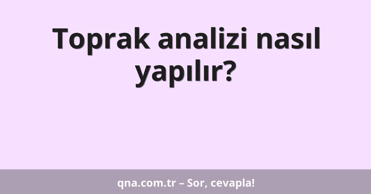 Toprak analizi nasıl yapılır?