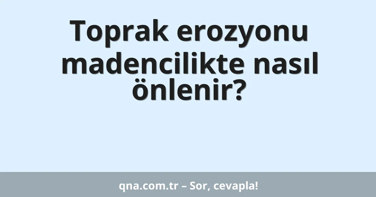 Toprak erozyonu madencilikte nasıl önlenir?