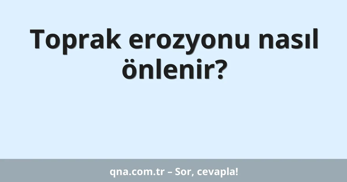 Toprak erozyonu nasıl önlenir?