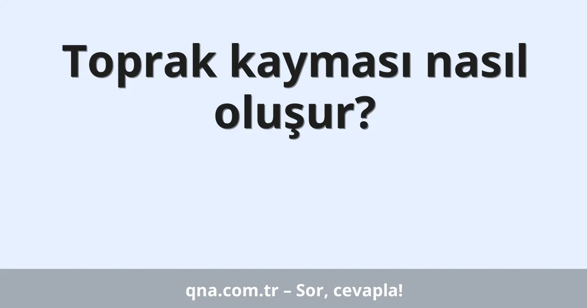 Toprak kayması nasıl oluşur?