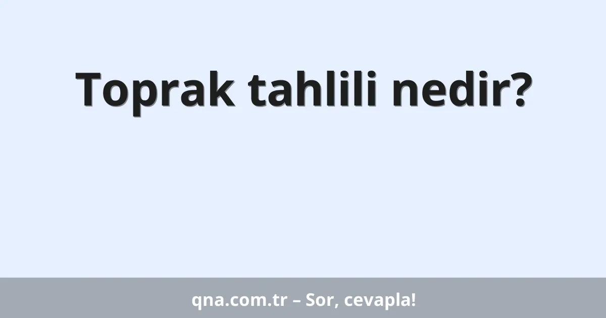 Toprak tahlili nedir?