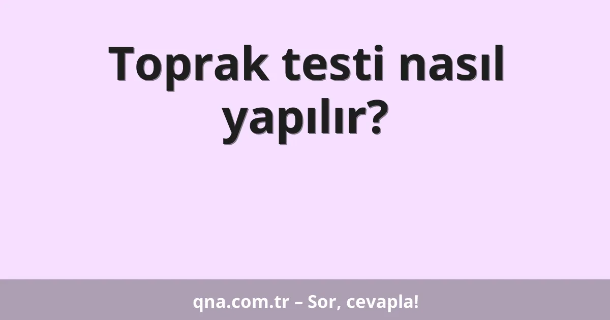 Toprak testi nasıl yapılır?