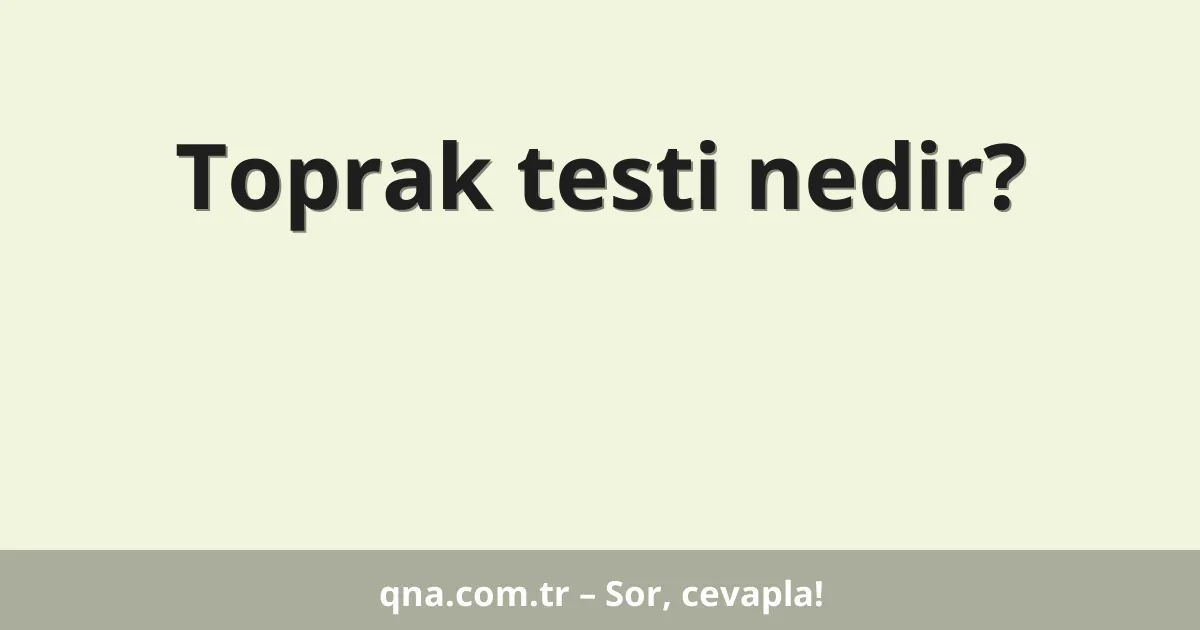Toprak testi nedir?